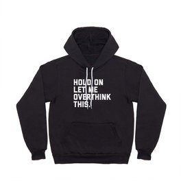 Hold On, Overthink This Funny Quote Hoody