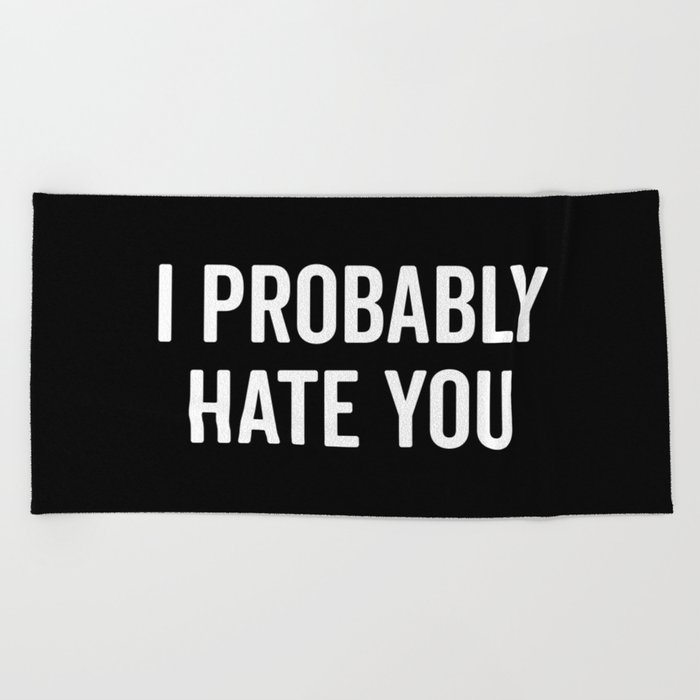 Hate You Funny Quote Beach Towel By Envyart Society6