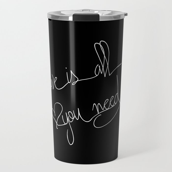 Love is all you need white hand lettering on black Travel Mug