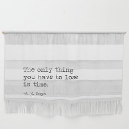Nothing to lose but time - A. W. Doys motivational quote mantra black and white minimalist Wall Hanging