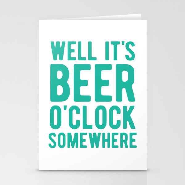 Well it's beer o'clock somewhere Stationery Cards