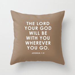 The Lord Your God Will Be With You Wherever You Go. Joshua 1:9 Throw Pillow