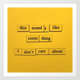 Something I Don't Care About Art Print