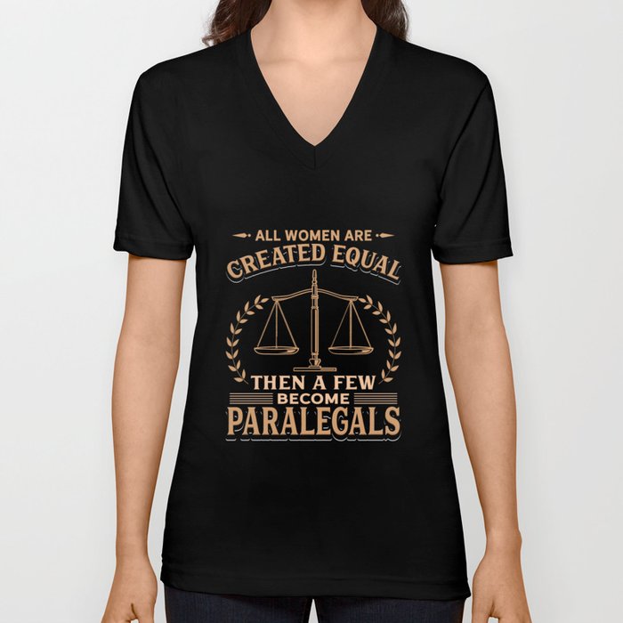 All Women Are Created Equal Then Some A Few Become Paralegals V Neck T Shirt
