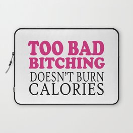 Too bad bitching doesn't burn calories Laptop Sleeve