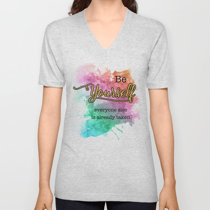 Be Yourself - Everyone Else is Already Taken Inspirational Quotes with Splatter background V Neck T Shirt