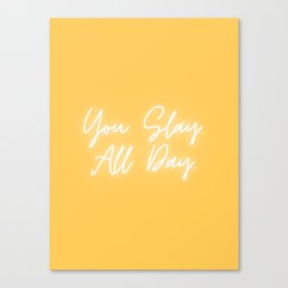 You Slay All Day Canvas Print