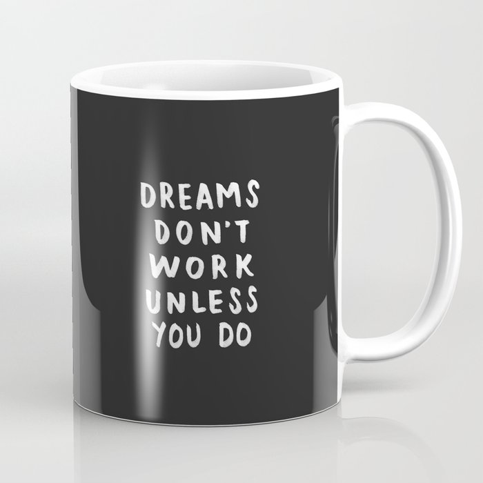 Dreams Don't Work Unless You Do - Black & White Typography 01 Coffee Mug