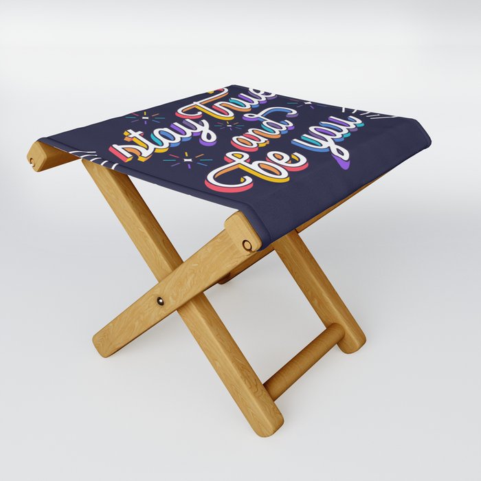Stay true and be you Folding Stool