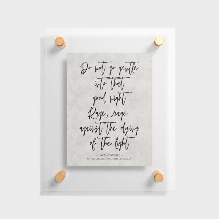 Do Not Go Gentle - Dylan Thomas Quote Floating Acrylic Print