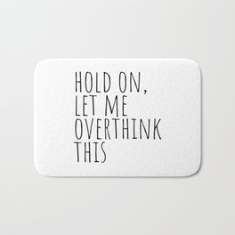 Hold on, let me overthink this Bath Mat