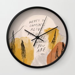 "Here's To Coming Alive Right Here, Where You Are." Wall Clock