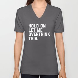 Hold On, Overthink This Funny Quote V Neck T Shirt | Odd, Humour, Trendy, Typography, Depressed, Overthink, Overthinking, Weirdo, Negativethoughts, Anxious 