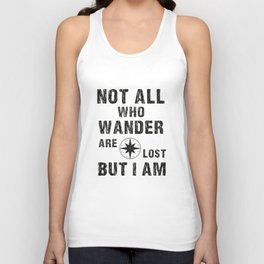 Not All Who Wander Are Lost, But I Am Unisex Tank Top
