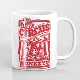 Not My Circus, Not My Monkeys Coffee Mug