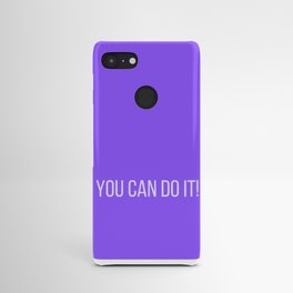 You Can Do It! Android Case