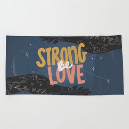 Be Strong Be Love Beach Towel