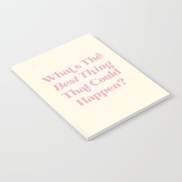 What's The Best Thing That Could Happen Inspiring Quote  Notebook