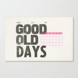 These Are the Good Old Days Canvas Print