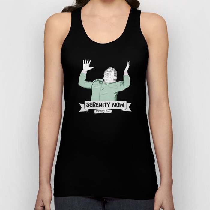 Serenity now, isanity later Tank Top