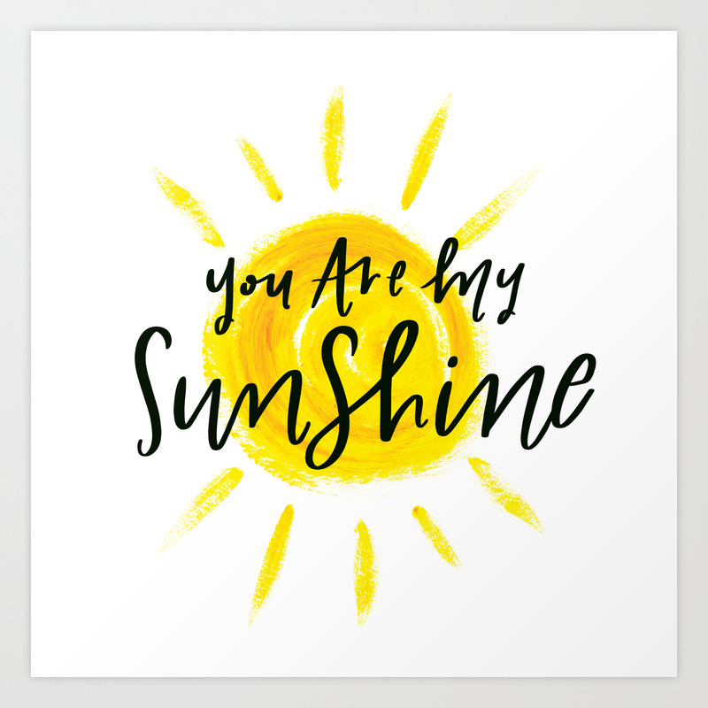 You Are My Sunshine Lettering Art Print By Carriemeagher Society6