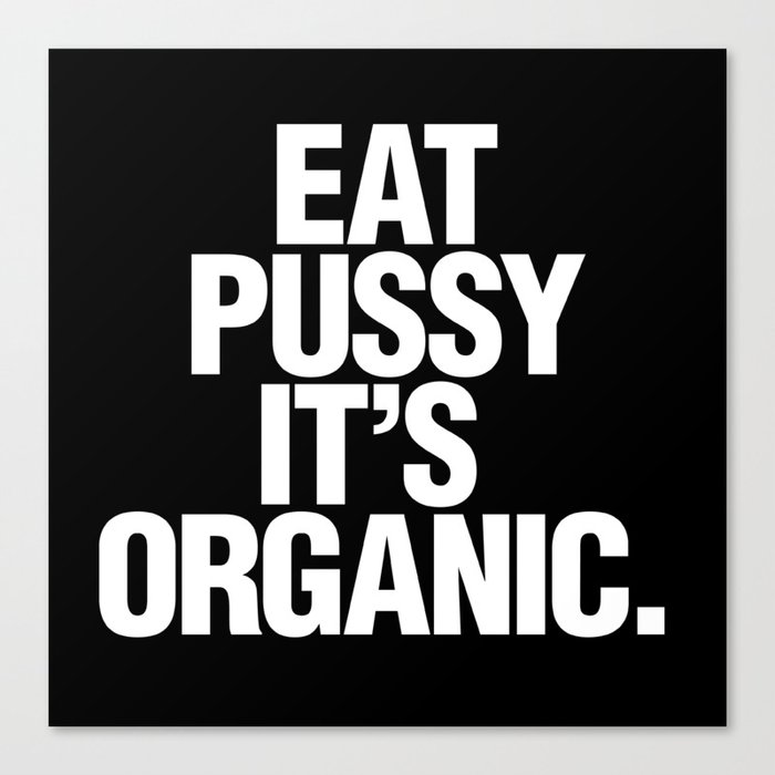 Eat pussy, it's organic | Dark Canvas Print