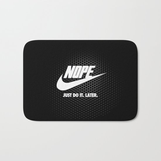Nope – Just Do It. Later. Bath Mat