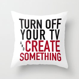 Turn off Your TV - you're a creator Throw Pillow