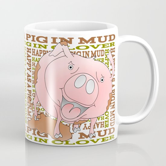 Happy As A Pig In Mud Coffee Mug By Mailboxdisco Society6