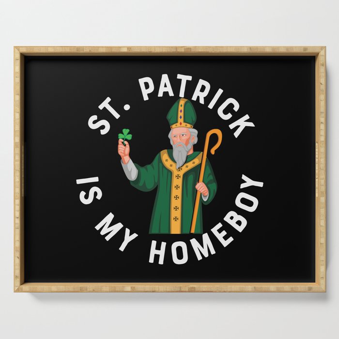 St Patrick Is My Homeboy Serving Tray