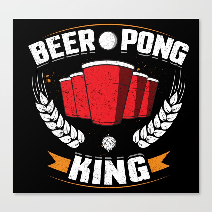 Beer Pong King Funny Drinking Canvas Print By Awesomeart Society6