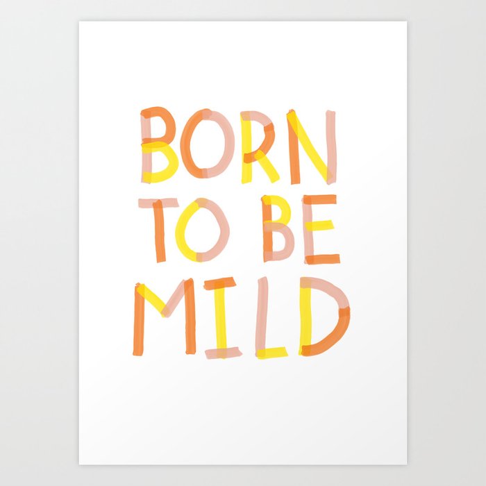 Born To Be Mild Art Print