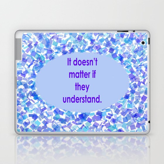 Understanding (It doesn't matter if they understand, Text on Background)  Laptop & iPad Skin