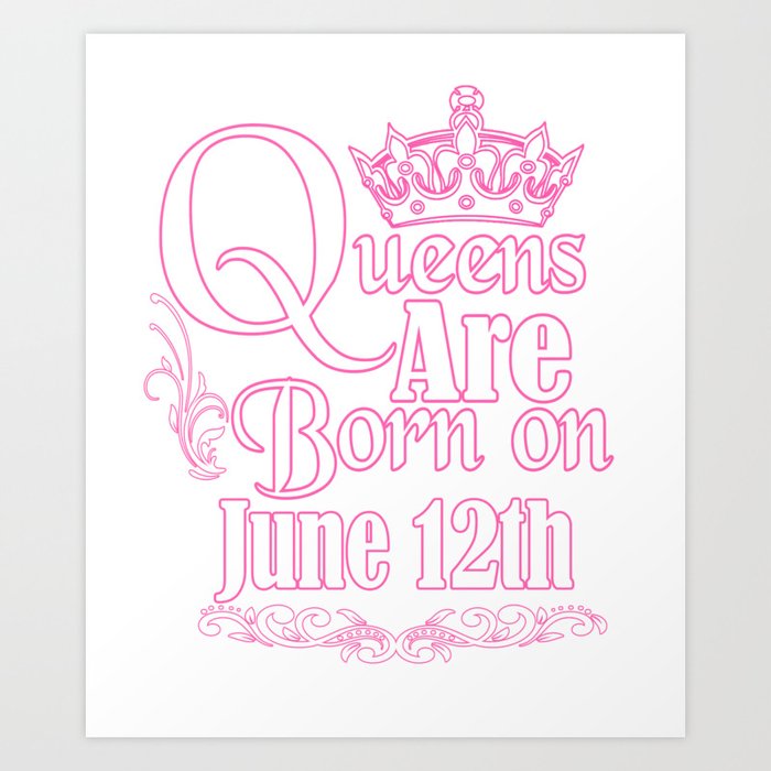Queens Are Born On June 12th Funny Birthday Art Print by teekaboom