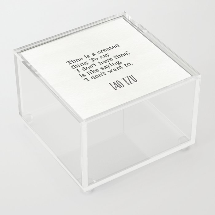Time is a created thing. Lao Tzu 7 Acrylic Box