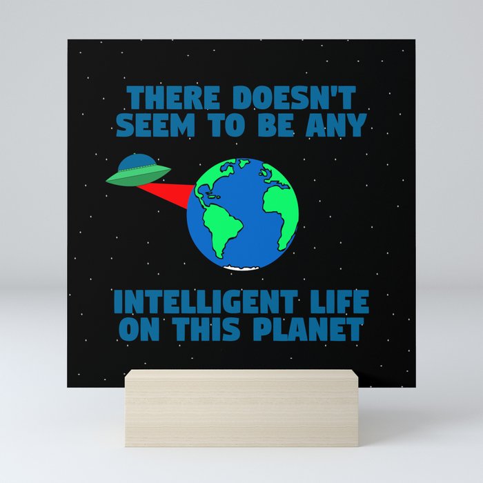 No intelligent life on this planet Mini Art Print