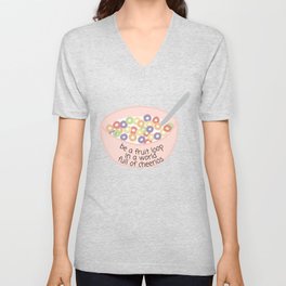 Be a Fruit Loop In A World of Cheerios V Neck T Shirt