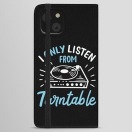 I Only Listen From Turntable iPhone Wallet Case
