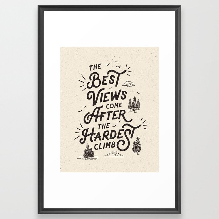 The Best Views Come After The Hardest Climb monochrome typography poster Framed Art Print