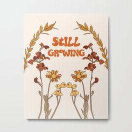 Still Growing Metal Print | Boho, Vintage, Flower, Bohemian, Wildflower, 70S, Stillgrowing, Worth, Graphicdesign, Positivity 