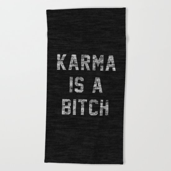 Karma is a Bitch Beach Towel