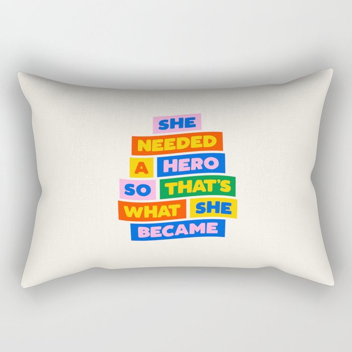 She Needed a Hero So Thats What She Became Rectangular Pillow