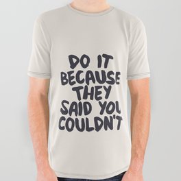 Do It Because They Said You Couldn't All Over Graphic Tee