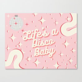 Life's a Disco Baby Canvas Print