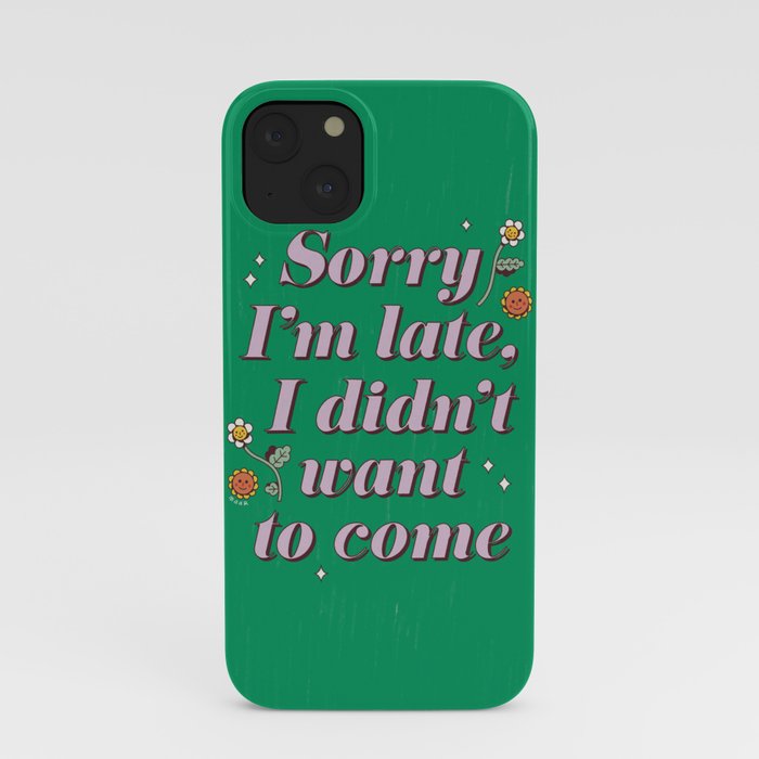 Sorry I'm Late iPhone Case
