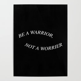 be a warrior, not a worrier Poster
