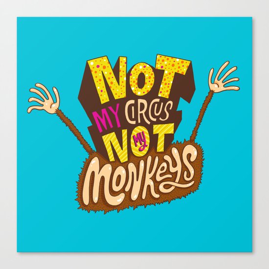 Not My Circus, Not My Monkeys Canvas Print