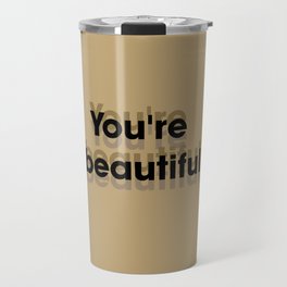 You're  beautiful  Travel Mug