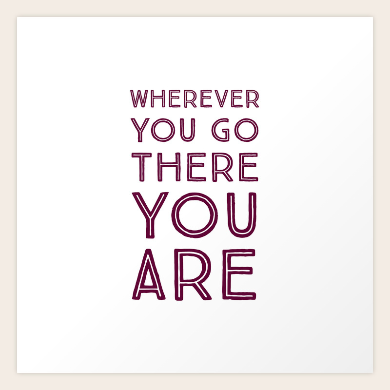 Wherever You Go There You Are Art Print By Brightnomad Society6