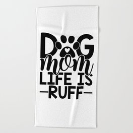 Dog Mom Life Is Ruff Funny Cute Women's Beach Towel